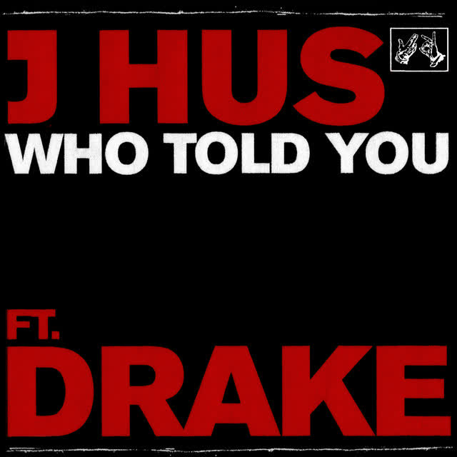 J Hus, Drake - Who Told You